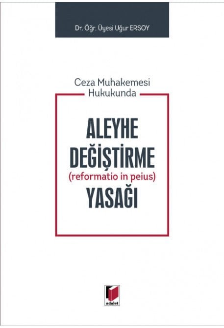 Ceza Muhakemesi Hukukunda Aleyhe Değiştirme (Reformatio in peius) Yasağı