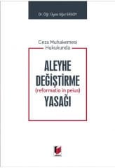 Ceza Muhakemesi Hukukunda Aleyhe Değiştirme (Reformatio in peius) Yasağı
