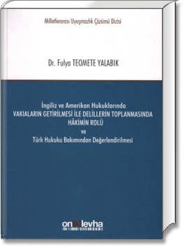 Vakıaların Getirilmesi İle Delillerin Toplanmasında Hâkimin Rolü ve Türk Hukuku Bakımından Değerlendirilmesi