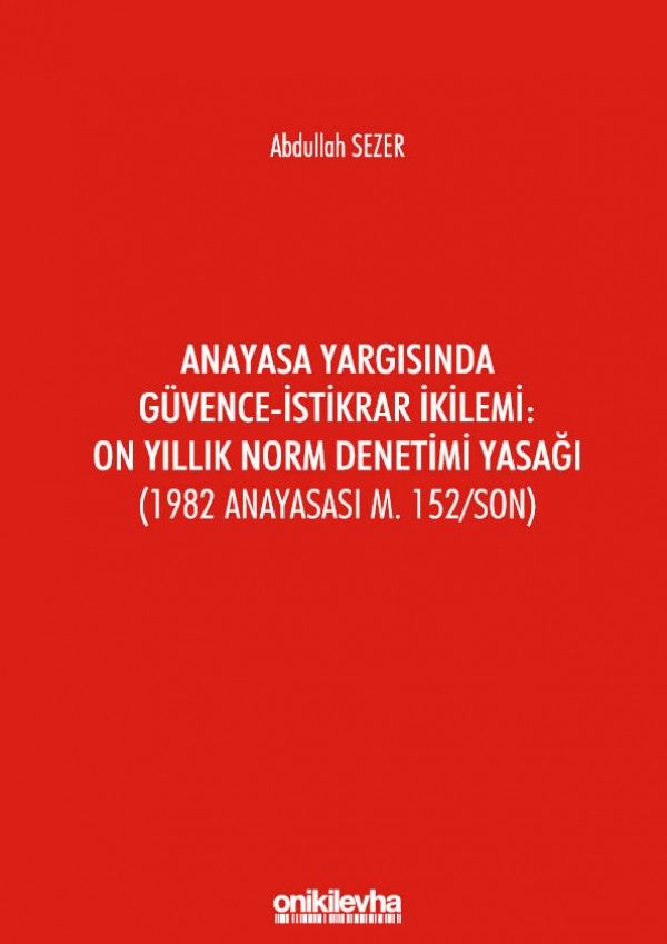 Anayasa Yargısında Güvence-İstikrar İkilemi: On Yıllık Norm Denetimi Yasağı (1982 Anayasası m. 152/Son)