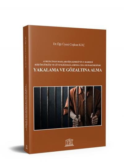 Avrupa İnsan Hakları Sözleşmesi'nin 5. Maddesi (Kişi Özgürlük ve Güvenliği) Bağlamında Ceza Muhakemesinde Yakalama ve Gözaltına Alma