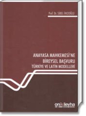 Anayasa Mahkemesi'ne Bireysel Başvuru (Türkiye ve Latin Modelleri)