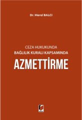 Ceza Hukukunda Bağlılık Kuralı Kapsamında Azmettirme