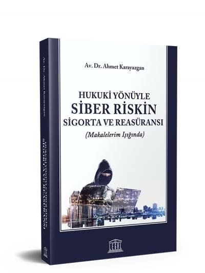 Hukuki Yönüyle Siber Riskin Sigorta ve Reasüransı (Makalelerim Işığında)