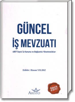 Güncel İş Mevzuatı (4857 Sayılı İş Kanunu ve Bağlantılı Yönetmelikler)
