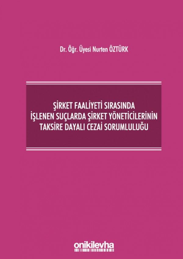 Şirket Faaliyeti Sırasında İşlenen Suçlarda Şirket Yöneticilerinin Taksire Dayalı Cezai Sorumluluğu